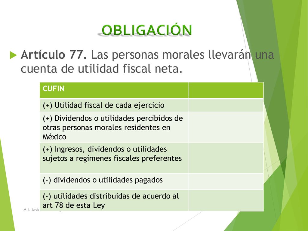 OBLIGACIÓN Artículo 77. Las personas morales llevarán una cuenta de utilidad fiscal neta. CUFIN. (+) Utilidad fiscal de cada ejercicio.