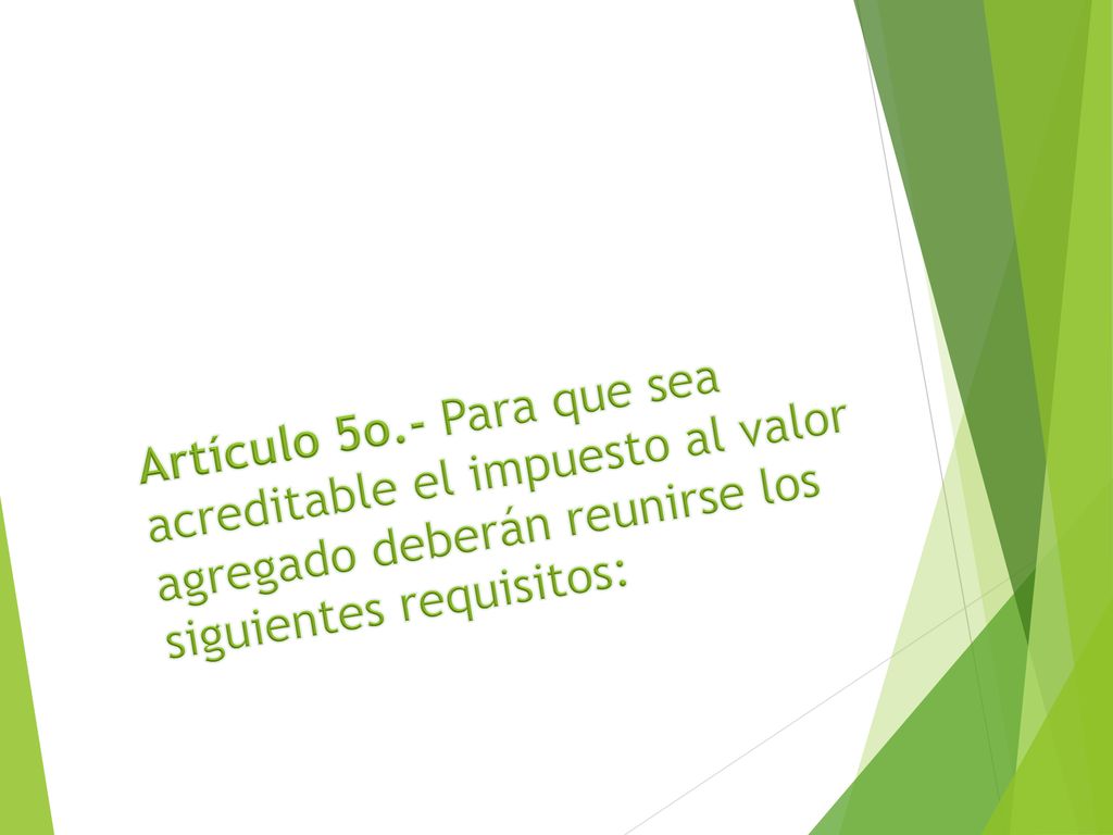 Artículo 5o.- Para que sea acreditable el impuesto al valor agregado deberán reunirse los siguientes requisitos: