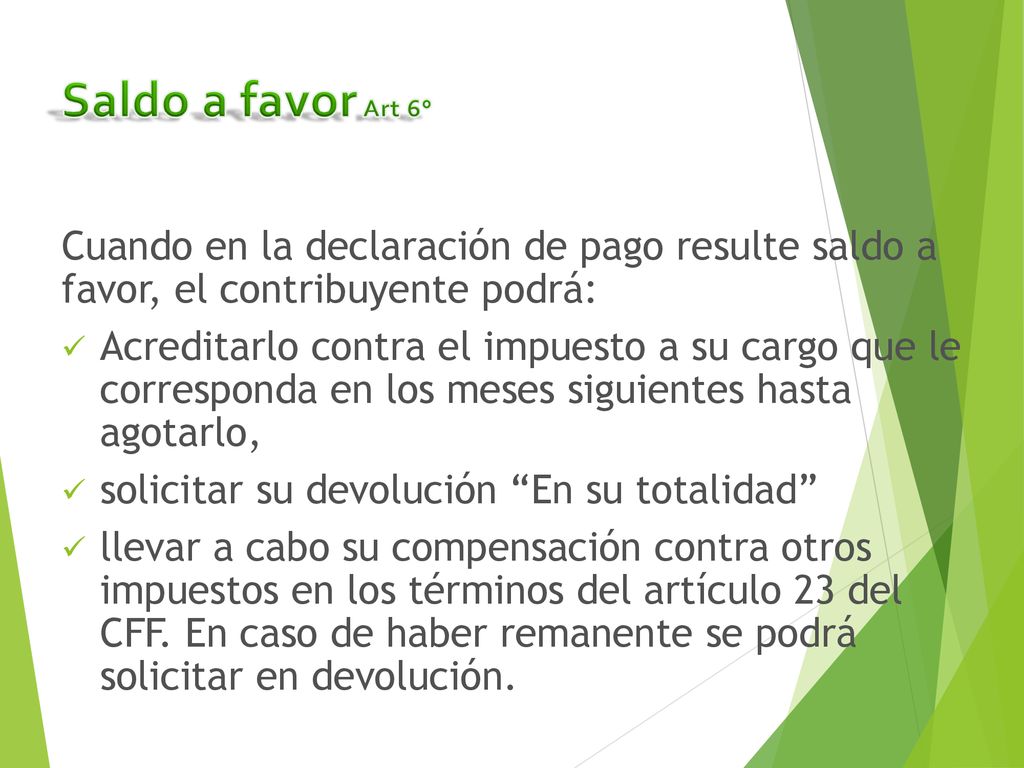 Saldo a favor Art 6° Cuando en la declaración de pago resulte saldo a favor, el contribuyente podrá:
