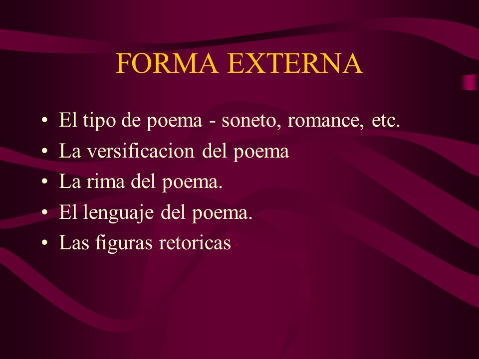 FORMA EXTERNA El tipo de poema - soneto, romance, etc.
