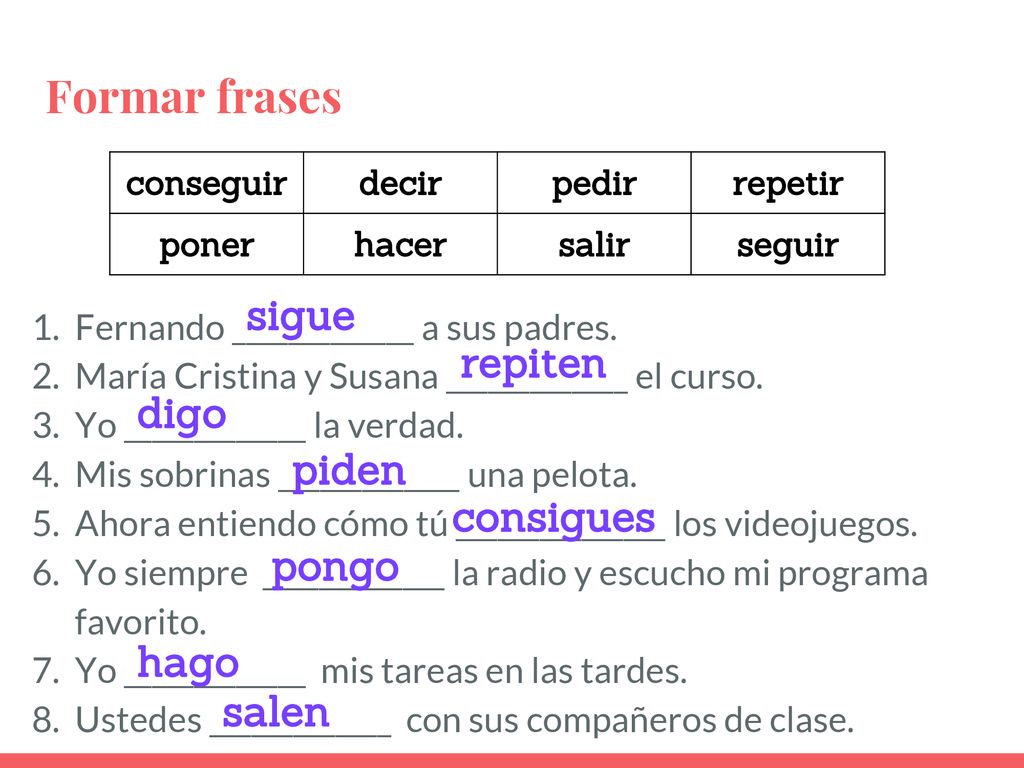 Formar frases sigue repiten digo piden consigues pongo hago salen