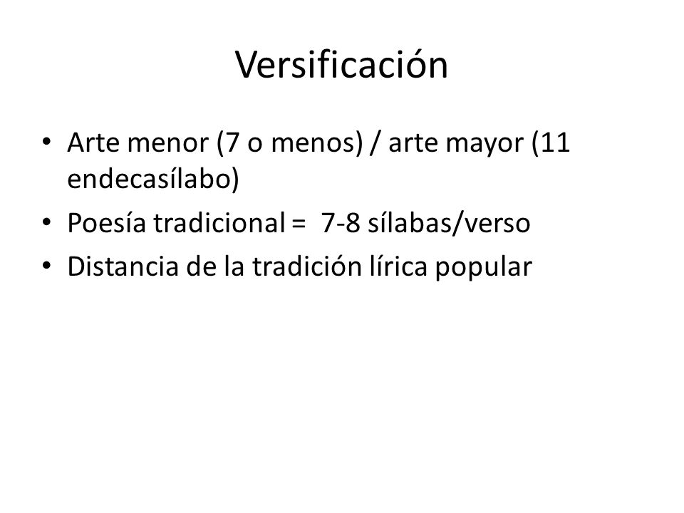 Versificación Arte menor (7 o menos) / arte mayor (11 endecasílabo)