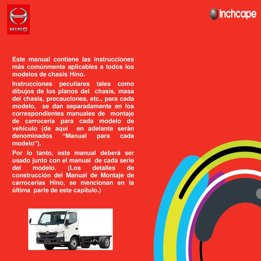 Este manual contiene las instrucciones más comúnmente aplicables a todos los modelos de chasis Hino.