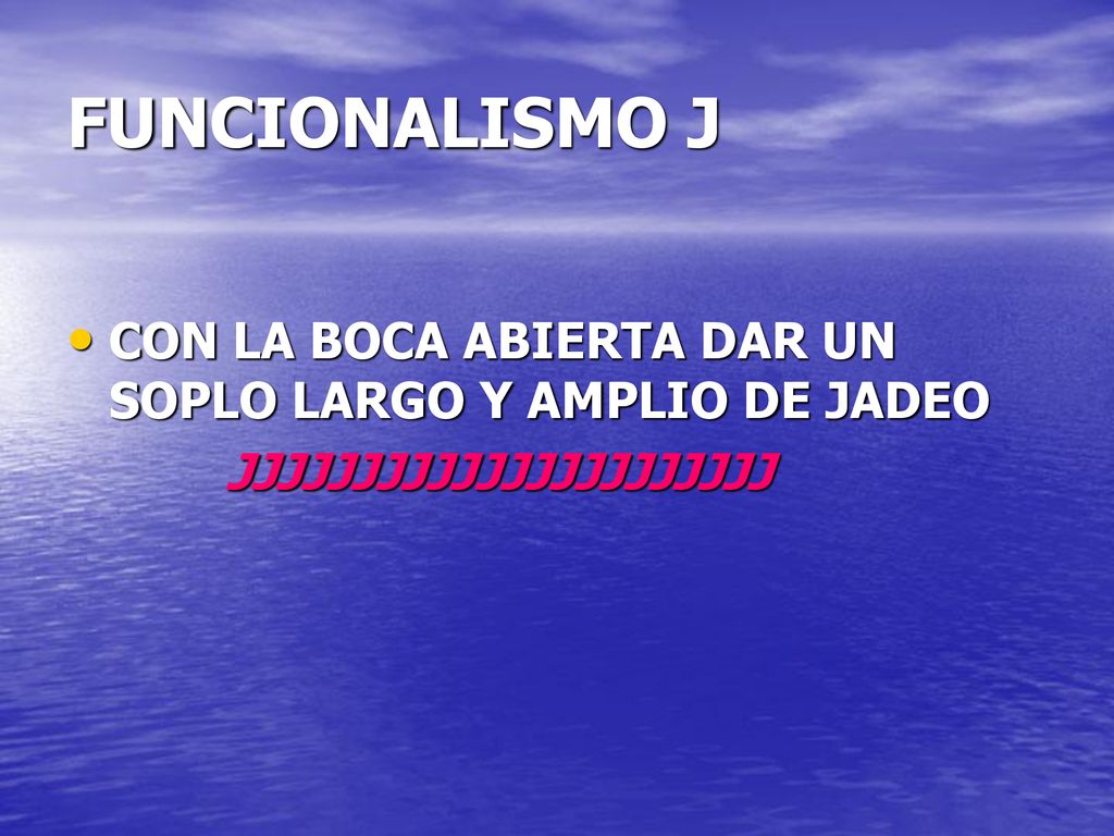 FUNCIONALISMO J CON LA BOCA ABIERTA DAR UN SOPLO LARGO Y AMPLIO DE JADEO JJJJJJJJJJJJJJJJJJJJJJ