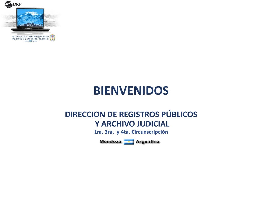 BIENVENIDOS DIRECCION DE REGISTROS PÚBLICOS Y ARCHIVO JUDICIAL 1ra. 3ra. y 4ta. Circunscripción