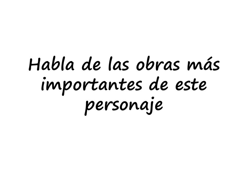 Habla de las obras más importantes de este personaje