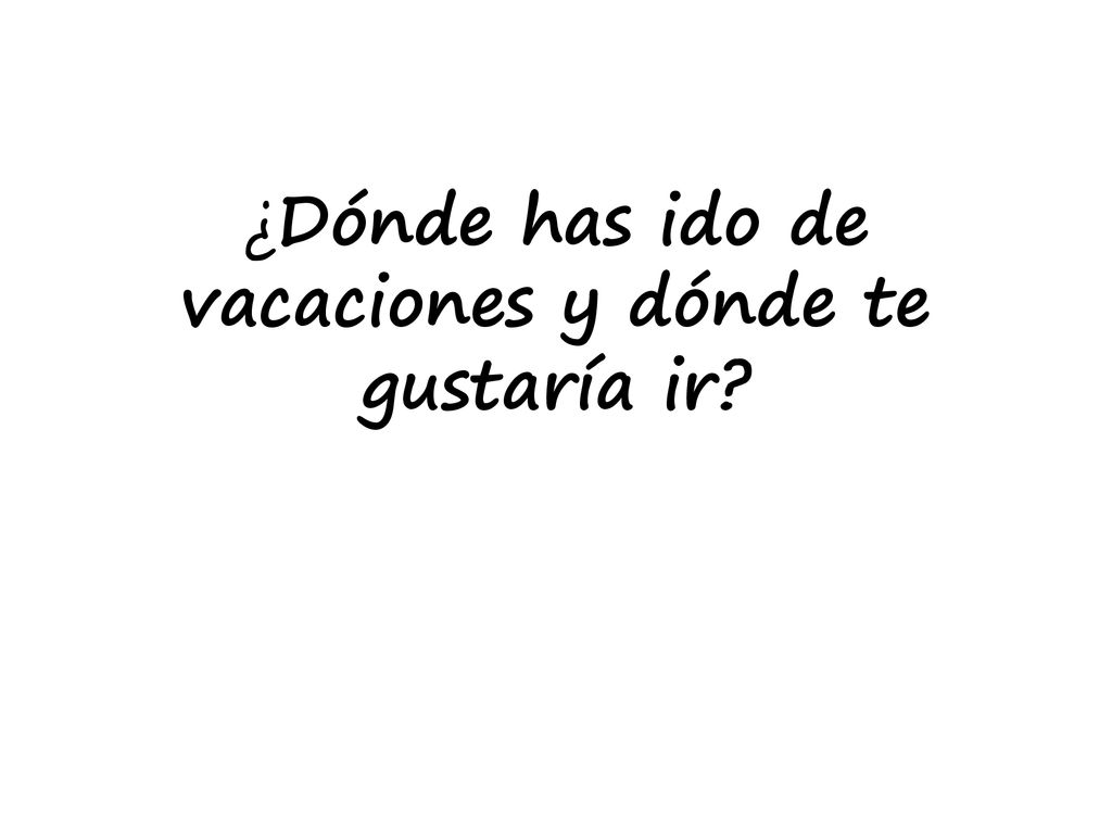 ¿Dónde has ido de vacaciones y dónde te gustaría ir