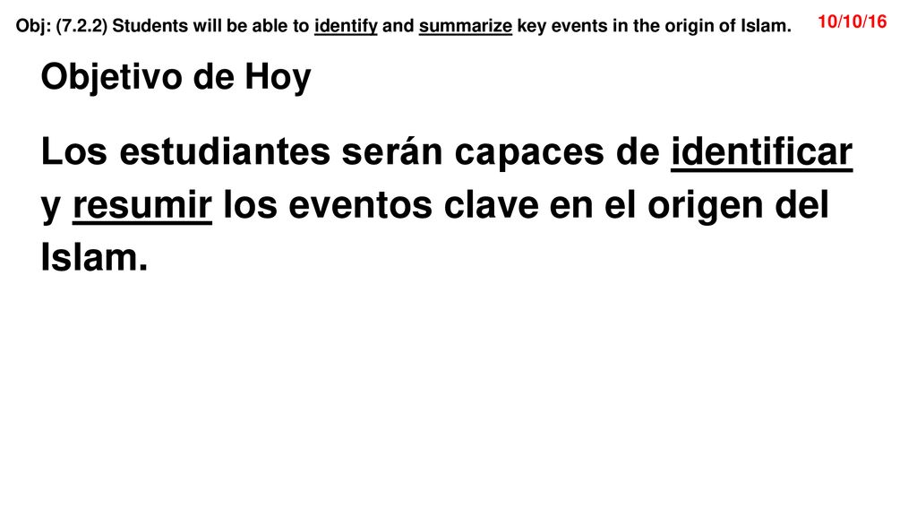 Objetivo de Hoy Los estudiantes serán capaces de identificar y resumir los eventos clave en el origen del Islam.