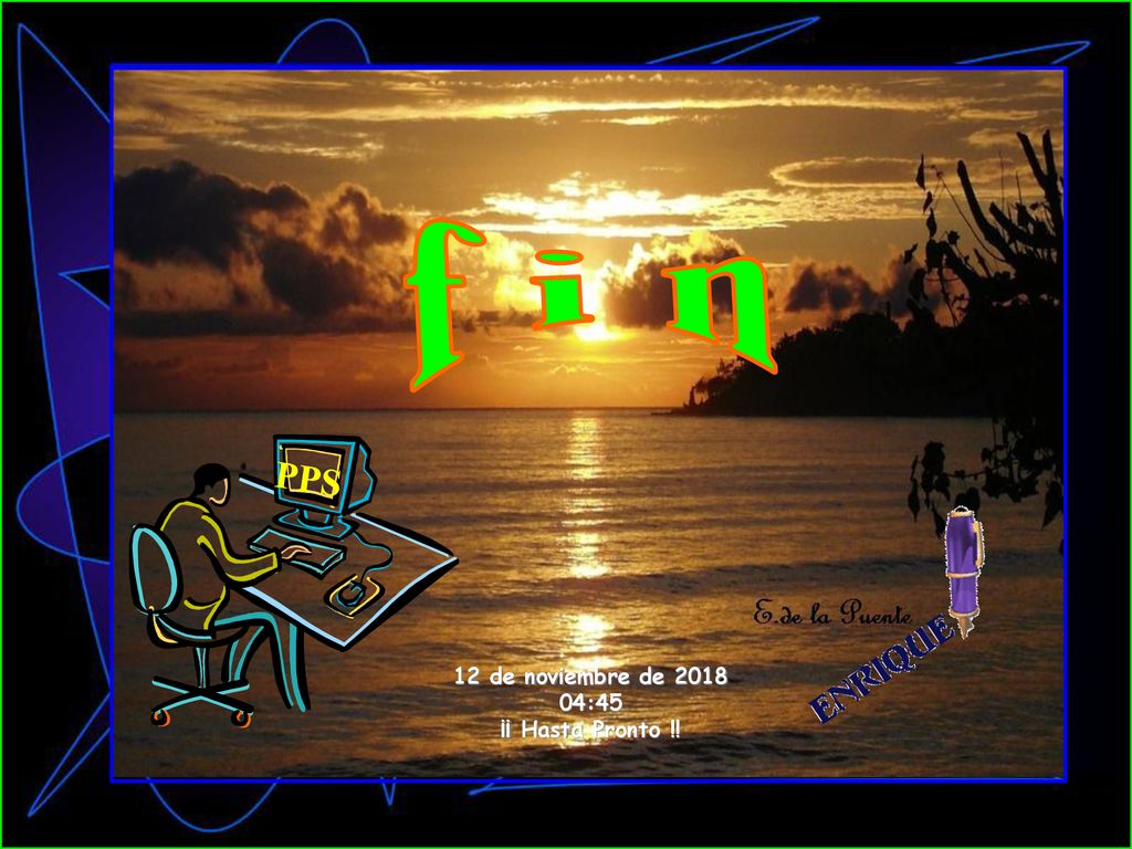 f i n PPS 12 de noviembre de :45 ¡¡ Hasta Pronto !!