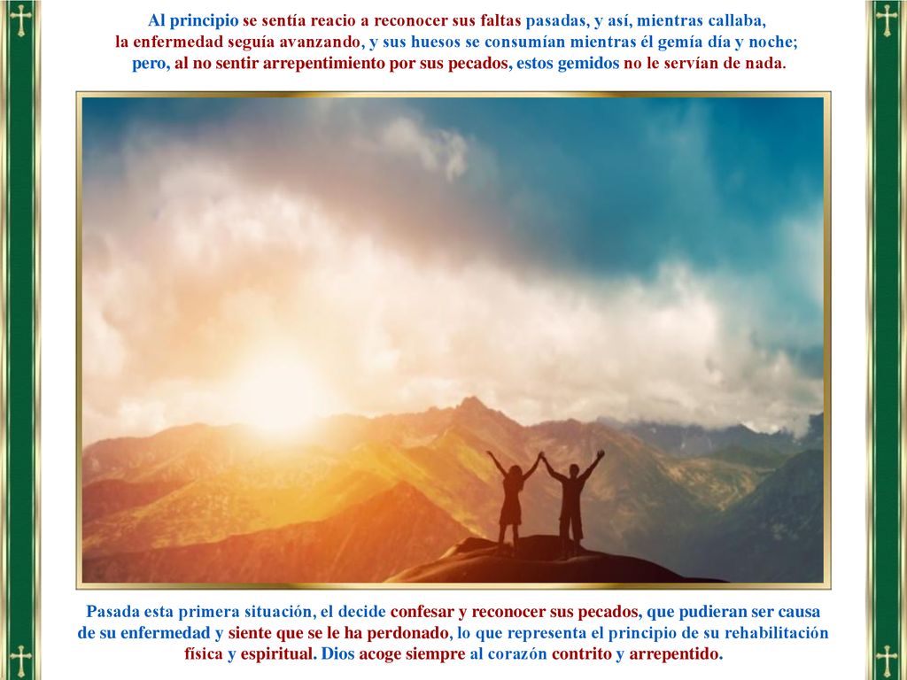 Al principio se sentía reacio a reconocer sus faltas pasadas, y así, mientras callaba,