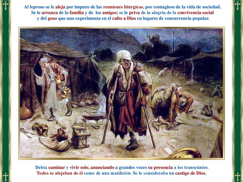 Al leproso se le aleja por impuro de las reuniones litúrgicas, por contagioso de la vida de sociedad.