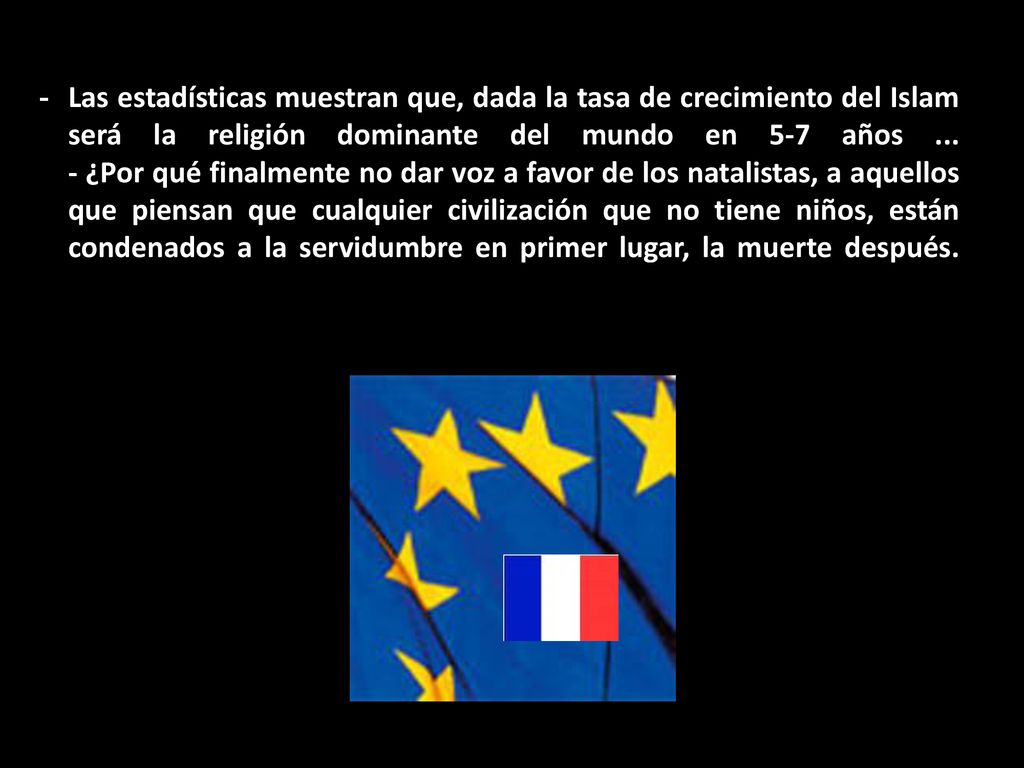 - Las estadísticas muestran que, dada la tasa de crecimiento del Islam será la religión dominante del mundo en 5-7 años ...