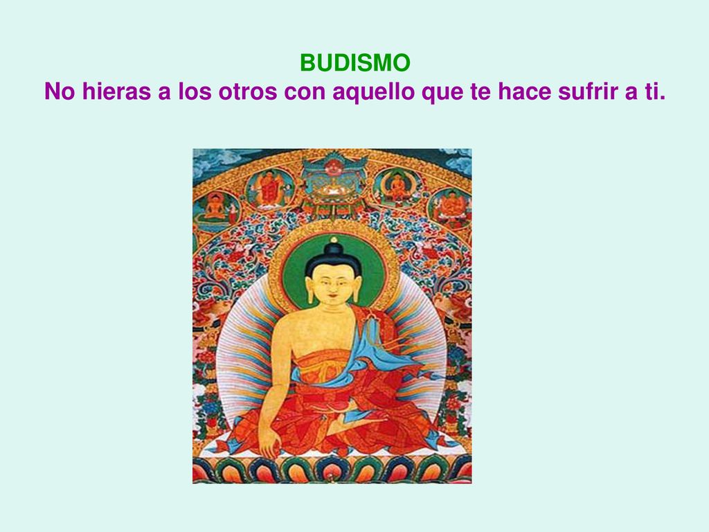 BUDISMO No hieras a los otros con aquello que te hace sufrir a ti.
