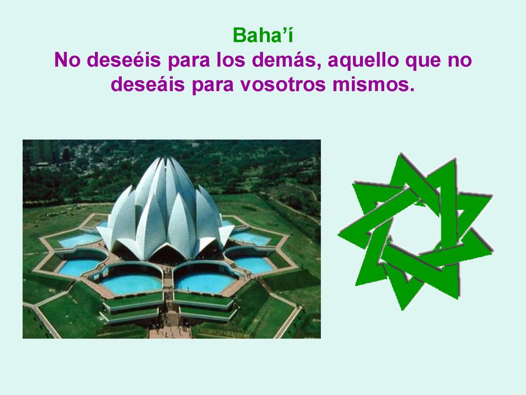 Baha’í No deseéis para los demás, aquello que no deseáis para vosotros mismos.