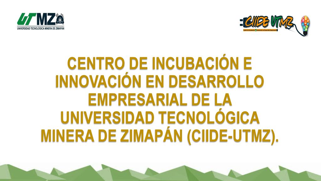 CENTRO DE INCUBACIÓN E INNOVACIÓN EN DESARROLLO EMPRESARIAL de la universidad tecnológica minera de Zimapán (CIIDE-utmz).