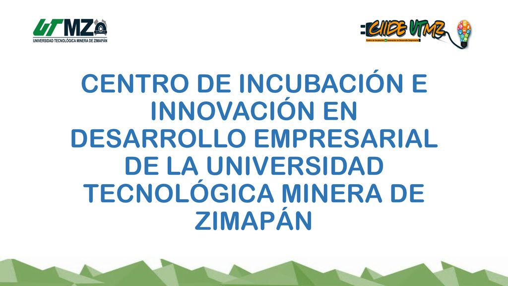 CENTRO DE INCUBACIÓN E INNOVACIÓN EN DESARROLLO EMPRESARIAL DE LA UNIVERSIDAD TECNOLÓGICA MINERA DE ZIMAPÁN