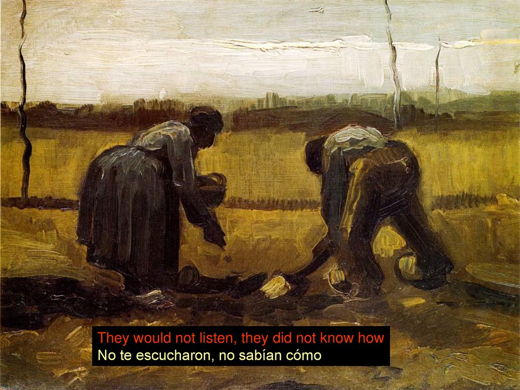 They would not listen, they did not know how