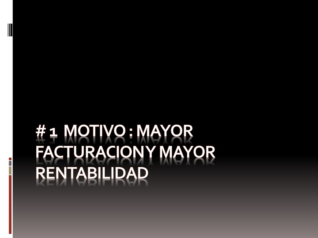 # 1 Motivo : mayor facturacion y mayor rentabilidad