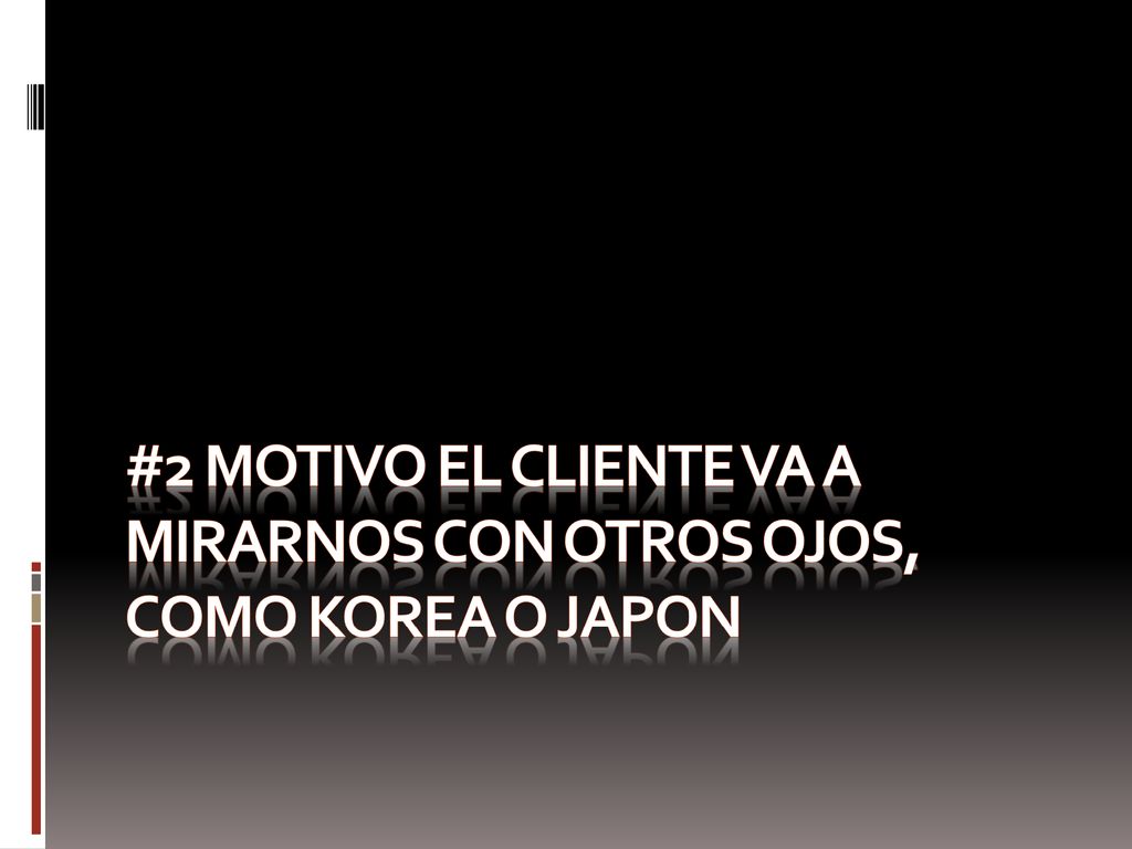 #2 Motivo el cliente va a mirarnos con otros ojos, como Korea o Japon