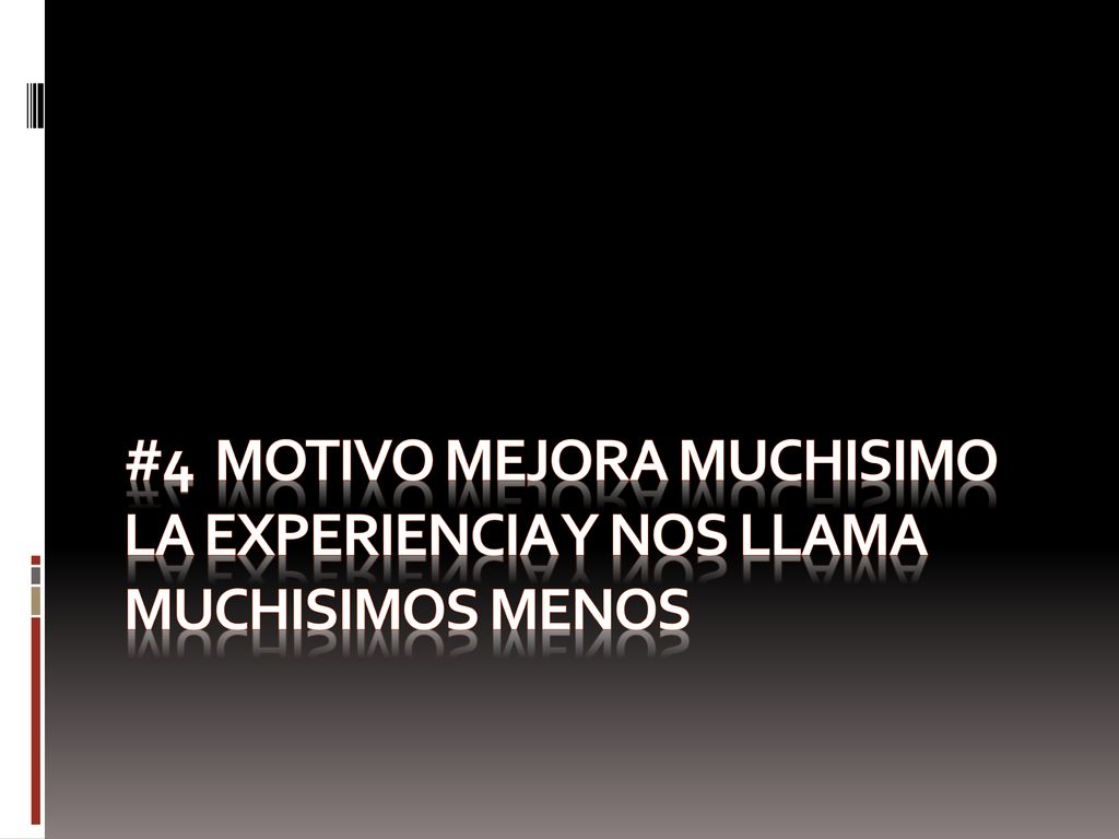 #4 Motivo Mejora muchisimo la experiencia y nos llama muchisimos menos