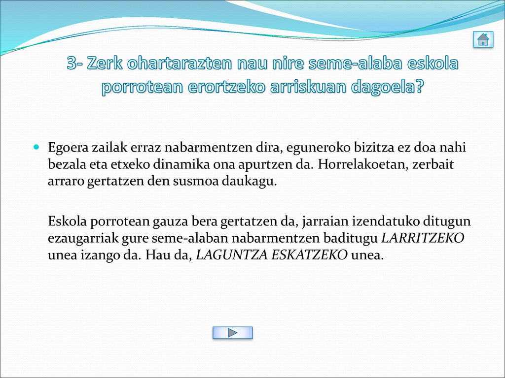3- Zerk ohartarazten nau nire seme-alaba eskola porrotean erortzeko arriskuan dagoela