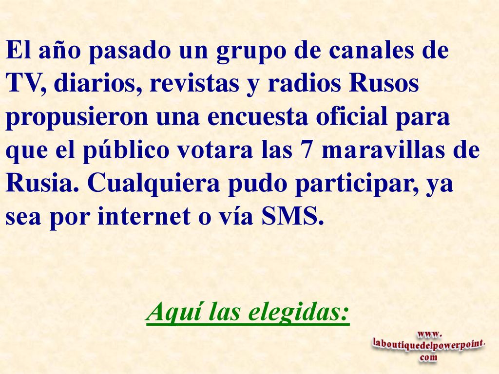 El año pasado un grupo de canales de TV, diarios, revistas y radios Rusos propusieron una encuesta oficial para que el público votara las 7 maravillas de Rusia. Cualquiera pudo participar, ya sea por internet o vía SMS.