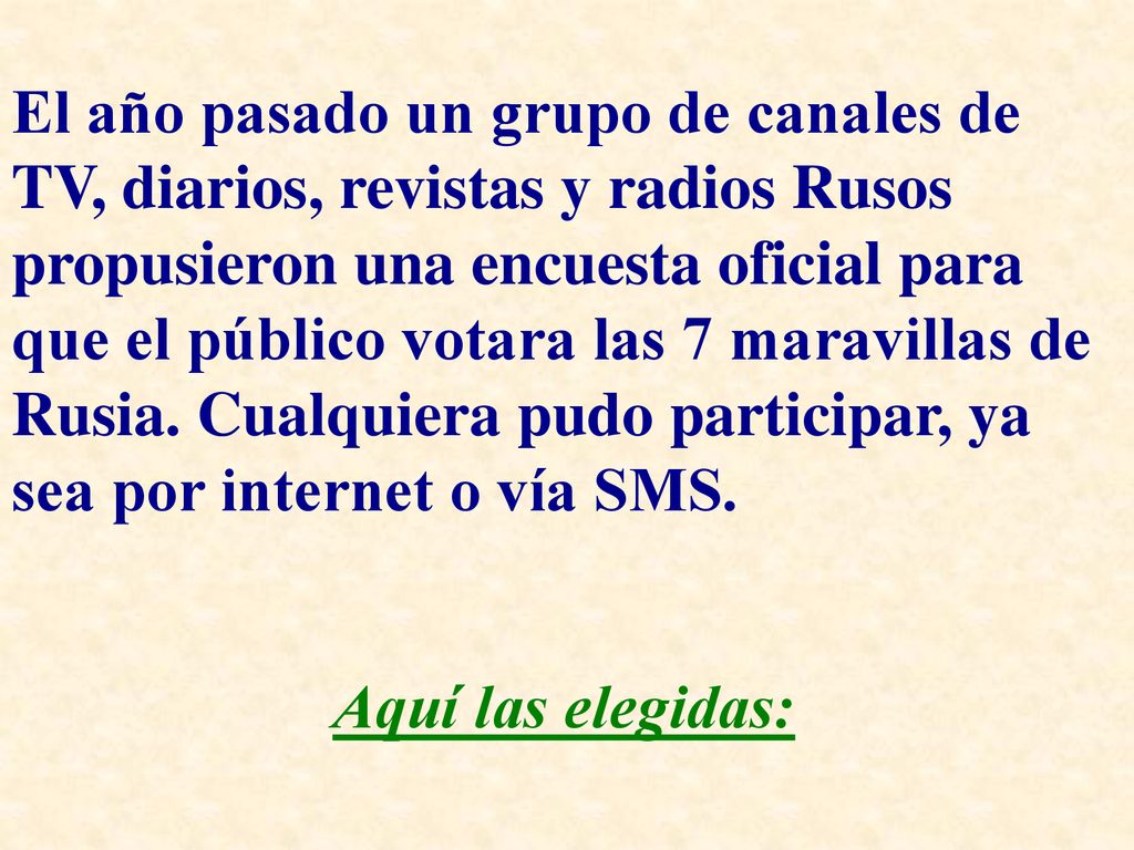 El año pasado un grupo de canales de TV, diarios, revistas y radios Rusos propusieron una encuesta oficial para que el público votara las 7 maravillas de Rusia. Cualquiera pudo participar, ya sea por internet o vía SMS.