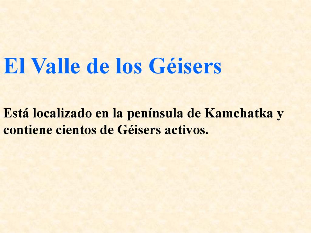 El Valle de los Géisers Está localizado en la península de Kamchatka y contiene cientos de Géisers activos.