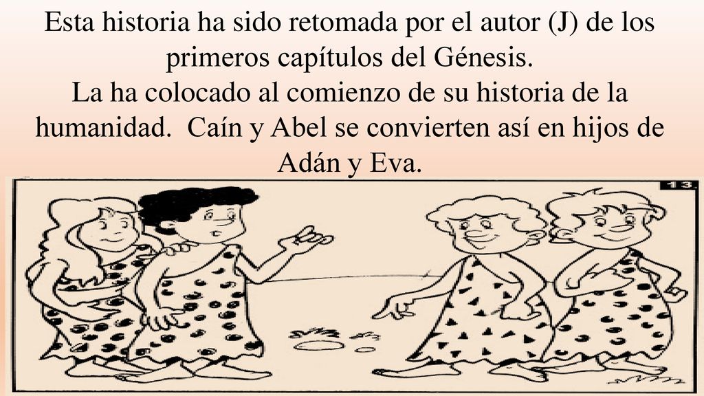 Esta historia ha sido retomada por el autor (J) de los primeros capítulos del Génesis.