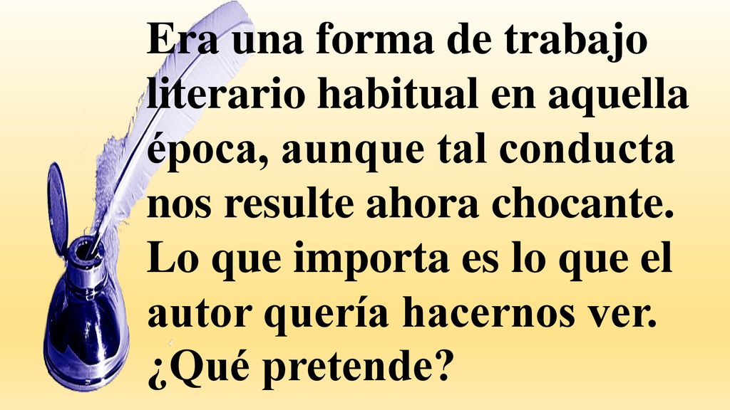 Era una forma de trabajo literario habitual en aquella época, aunque tal conducta nos resulte ahora chocante.