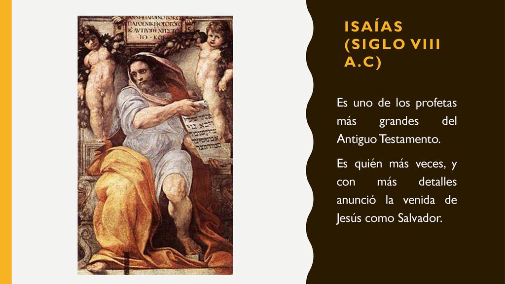 Isaías (Siglo VIII A.c) Es uno de los profetas más grandes del Antiguo Testamento.