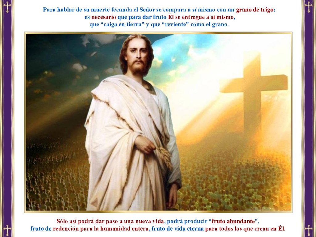 es necesario que para dar fruto Él se entregue a sí mismo,
