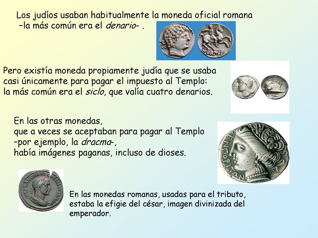 la más común era el siclo, que valía cuatro denarios.