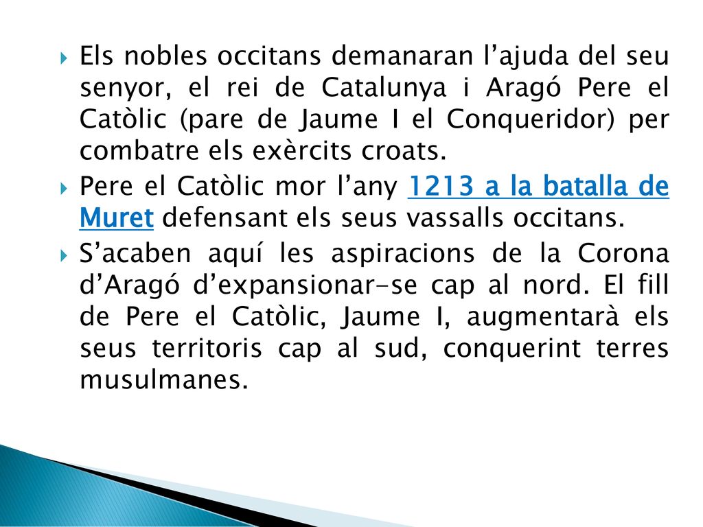 Els nobles occitans demanaran l’ajuda del seu senyor, el rei de Catalunya i Aragó Pere el Catòlic (pare de Jaume I el Conqueridor) per combatre els exèrcits croats.