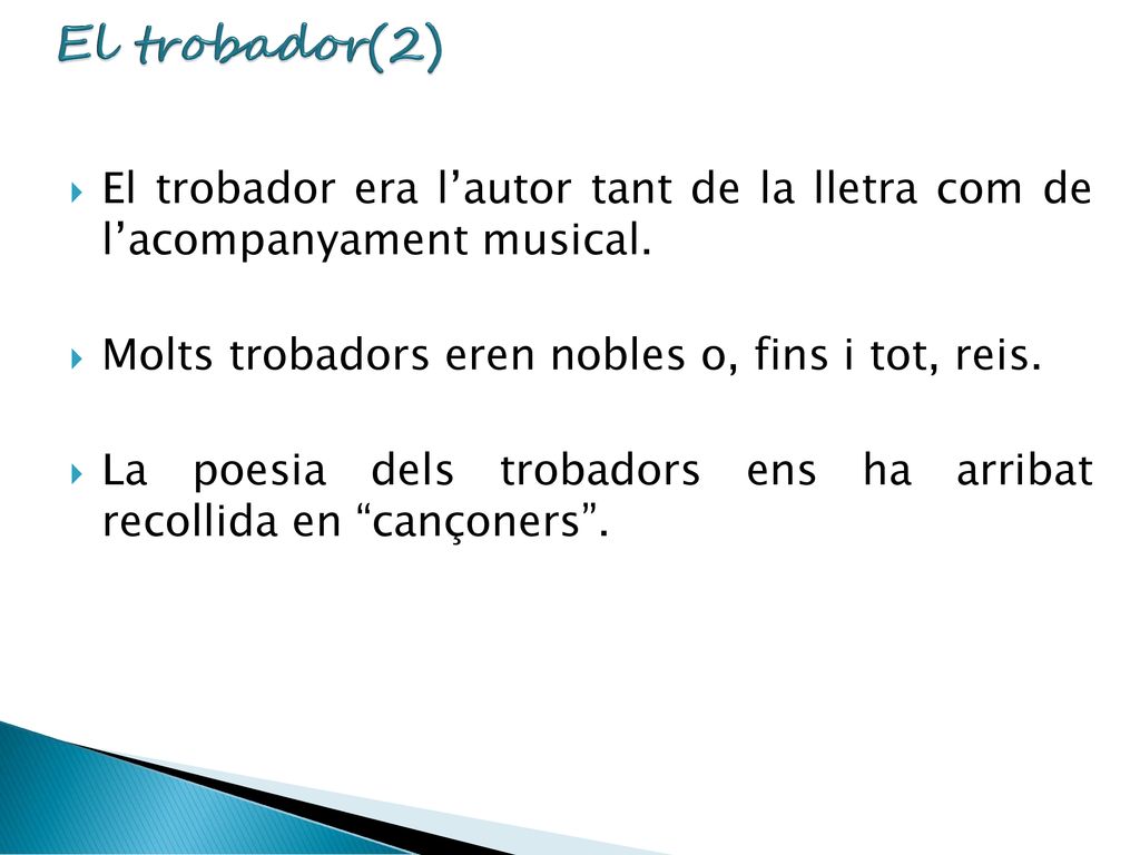 El trobador(2) El trobador era l’autor tant de la lletra com de l’acompanyament musical. Molts trobadors eren nobles o, fins i tot, reis.