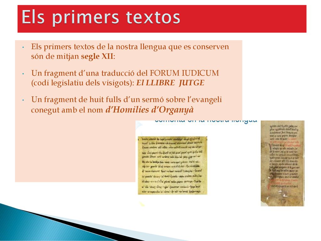 Els primers textos Els primers textos de la nostra llengua que es conserven són de mitjan segle XII: