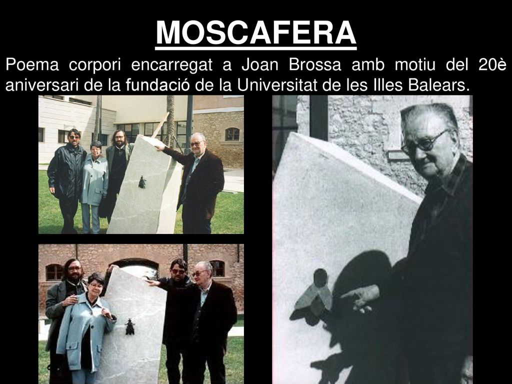 MOSCAFERA Poema corpori encarregat a Joan Brossa amb motiu del 20è aniversari de la fundació de la Universitat de les Illes Balears.