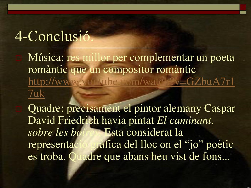 4-Conclusió. Música: res millor per complementar un poeta romàntic que un compositor romàntic   v=GZbuA7r17uk.
