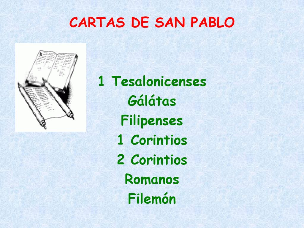 CARTAS DE SAN PABLO 1 Tesalonicenses Gálátas Filipenses 1 Corintios 2 Corintios Romanos Filemón