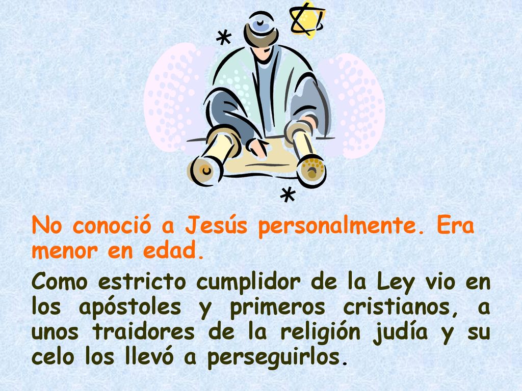 No conoció a Jesús personalmente. Era menor en edad.