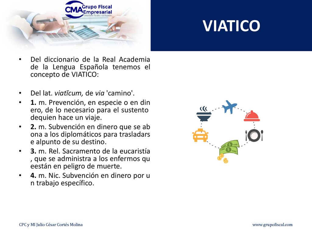 VIATICO Del diccionario de la Real Academia de la Lengua Española tenemos el concepto de VIATICO: Del lat. viatĭcum, de via camino .
