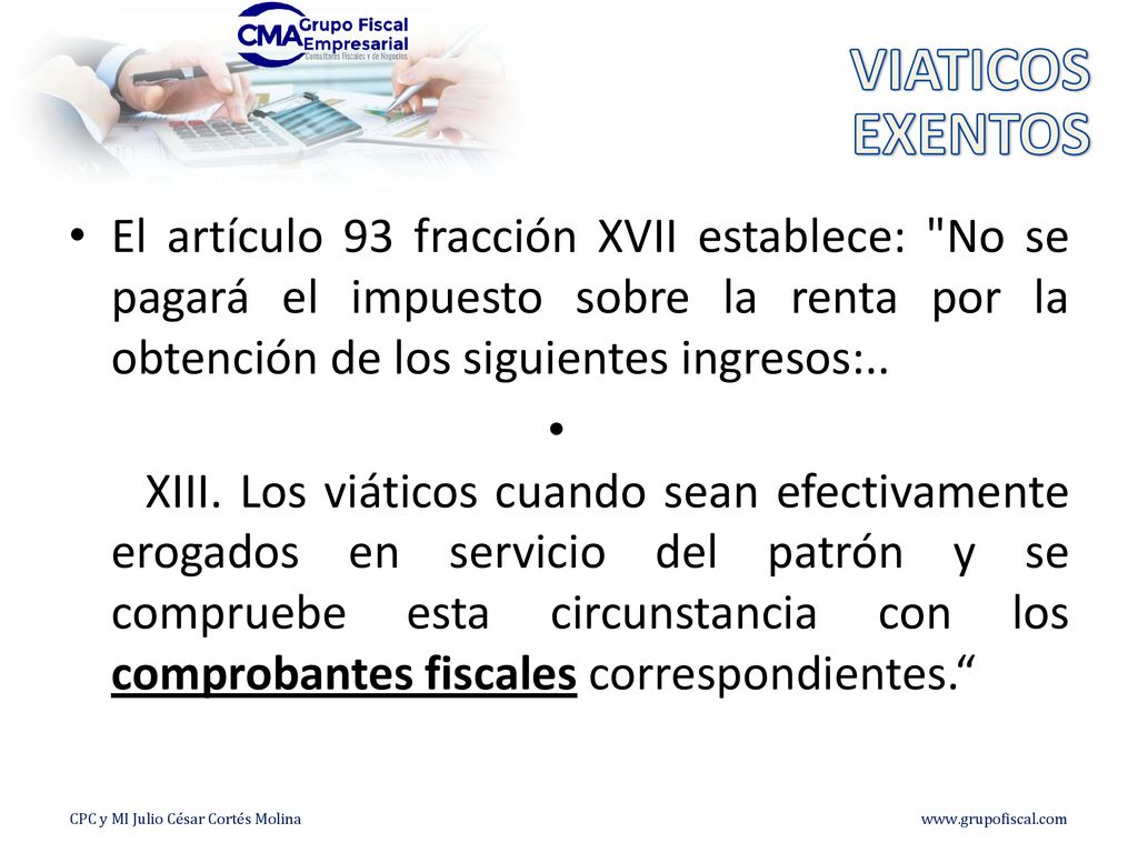 VIATICOS EXENTOS. El artículo 93 fracción XVII establece: No se pagará el impuesto sobre la renta por la obtención de los siguientes ingresos:..
