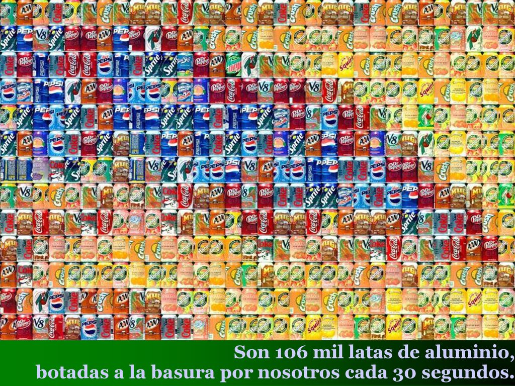 Son 106 mil latas de aluminio, botadas a la basura por nosotros cada 30 segundos.