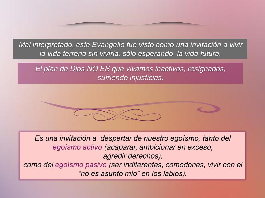 Mal interpretado, este Evangelio fue visto como una invitación a vivir la vida terrena sin vivirla, sólo esperando la vida futura.