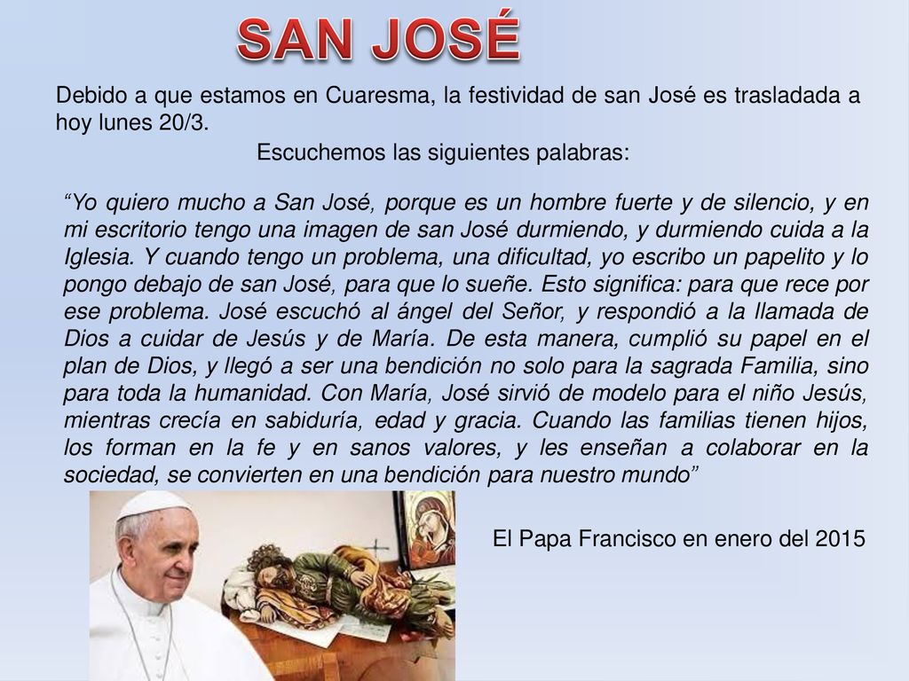 SAN JOSÉ Debido a que estamos en Cuaresma, la festividad de san José es trasladada a hoy lunes 20/3.