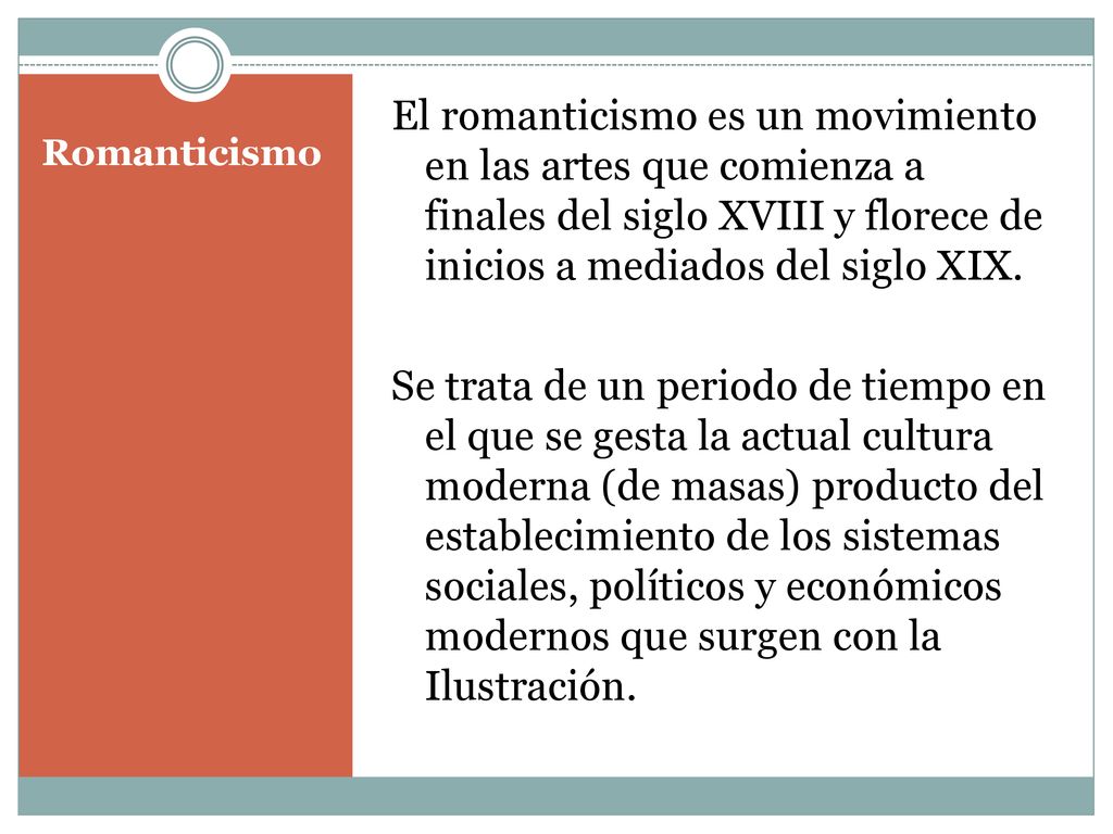 El romanticismo es un movimiento en las artes que comienza a finales del siglo XVIII y florece de inicios a mediados del siglo XIX. Se trata de un periodo de tiempo en el que se gesta la actual cultura moderna (de masas) producto del establecimiento de los sistemas sociales, políticos y económicos modernos que surgen con la Ilustración.