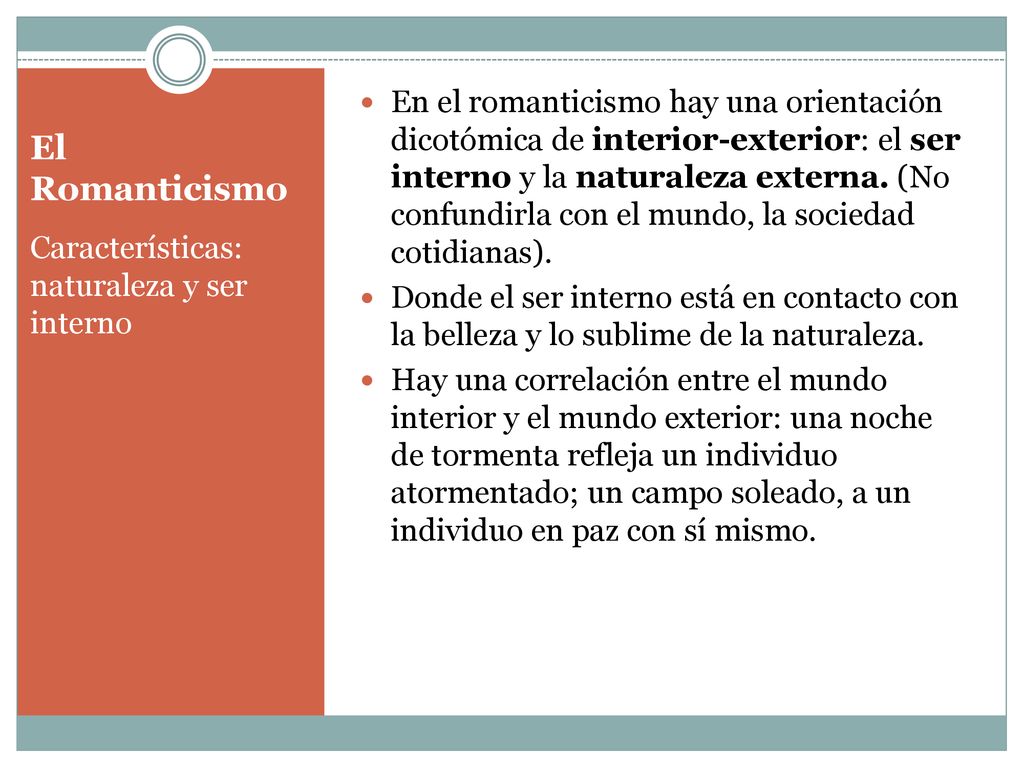 En el romanticismo hay una orientación dicotómica de interior-exterior: el ser interno y la naturaleza externa. (No confundirla con el mundo, la sociedad cotidianas).