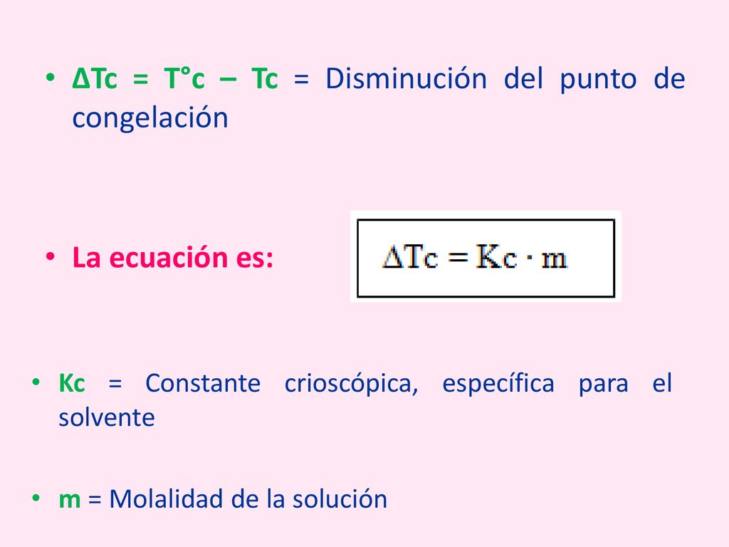 ∆Tc = T°c – Tc = Disminución del punto de congelación