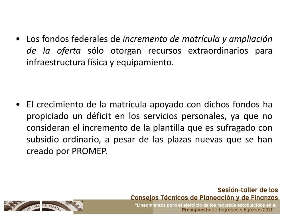 Los fondos federales de incremento de matrícula y ampliación de la oferta sólo otorgan recursos extraordinarios para infraestructura física y equipamiento.