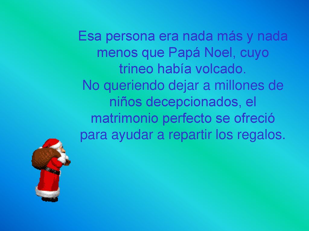 Esa persona era nada más y nada menos que Papá Noel, cuyo trineo había volcado.